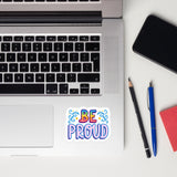 Be Proud Kiss Cut Sticker