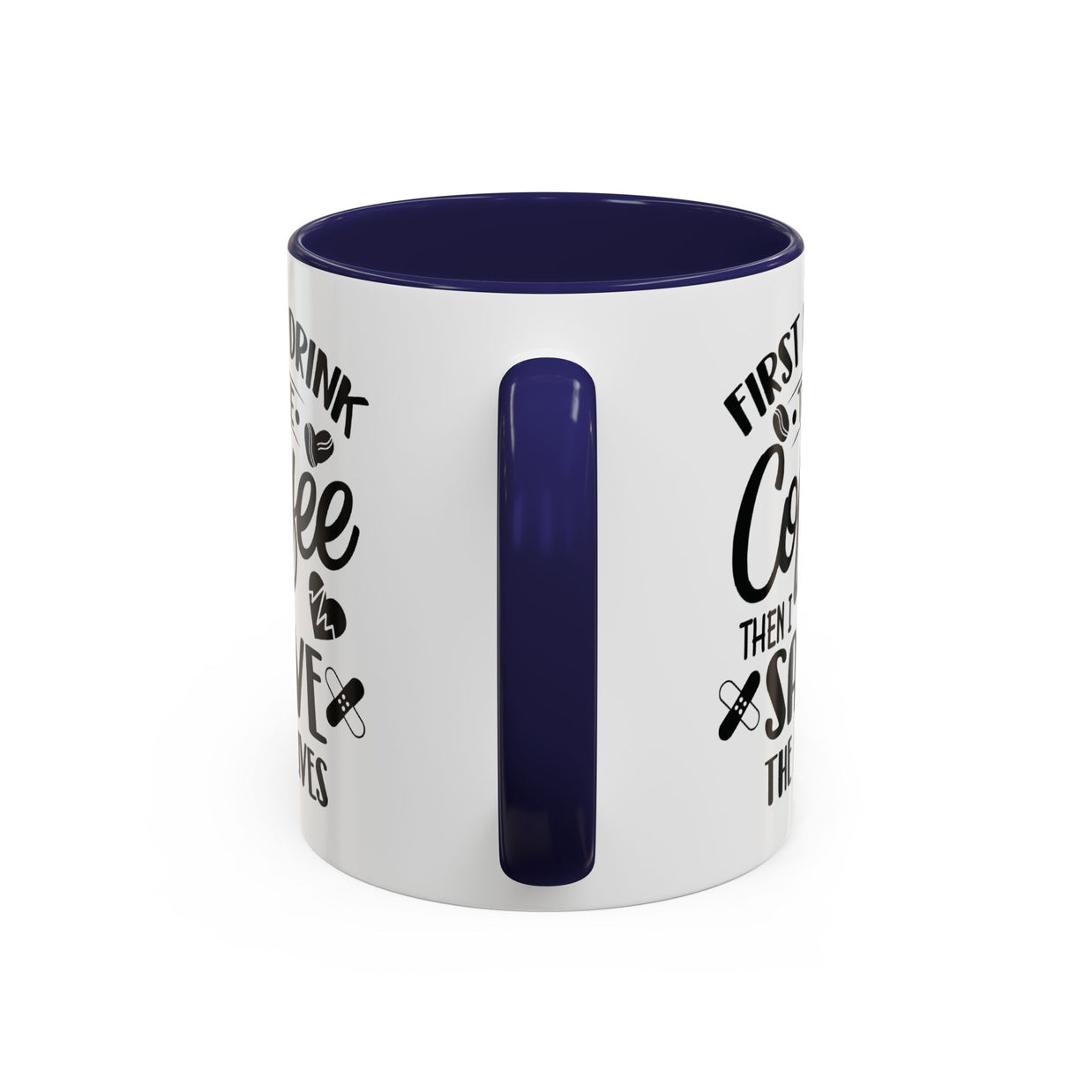 First I Drink the Coffee, Then I Save the Lives Mug