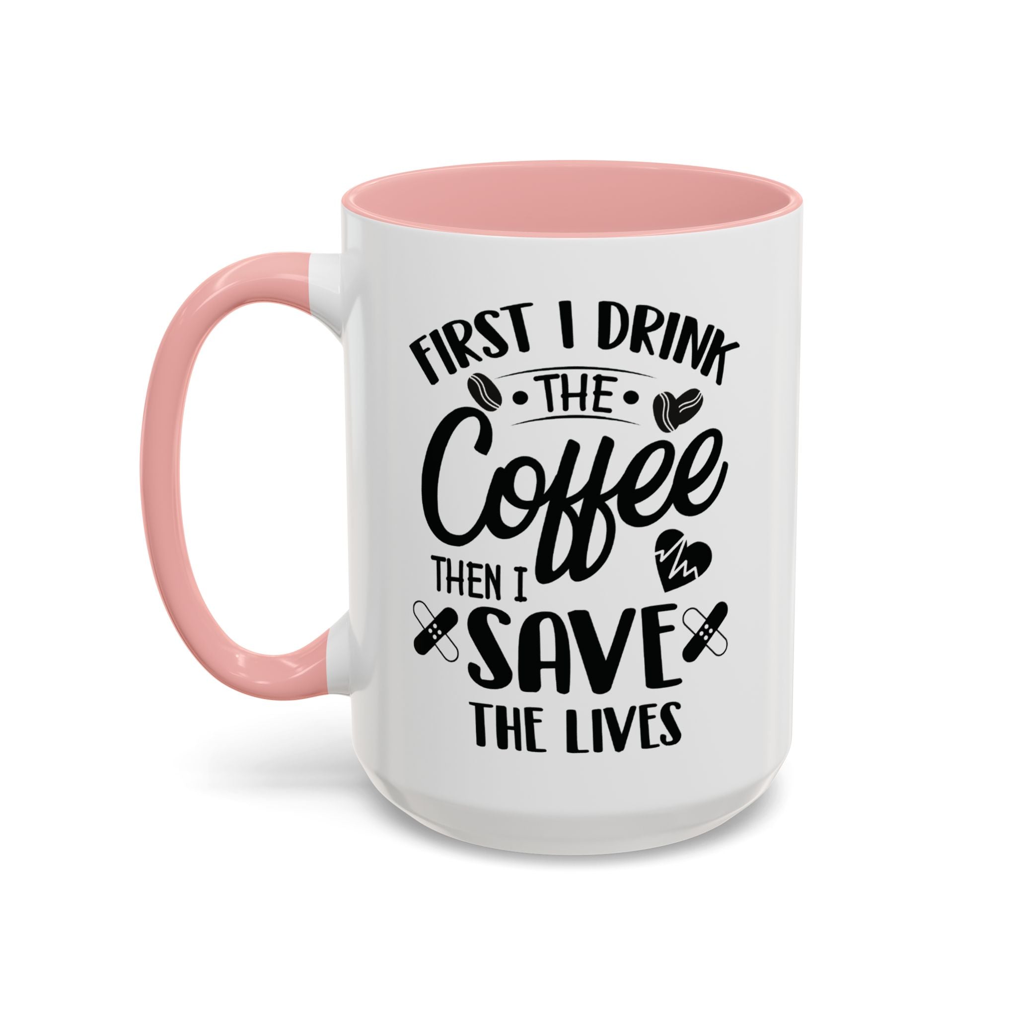 First I Drink the Coffee, Then I Save the Lives Mug