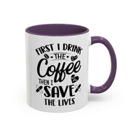 First I Drink the Coffee, Then I Save the Lives Mug
