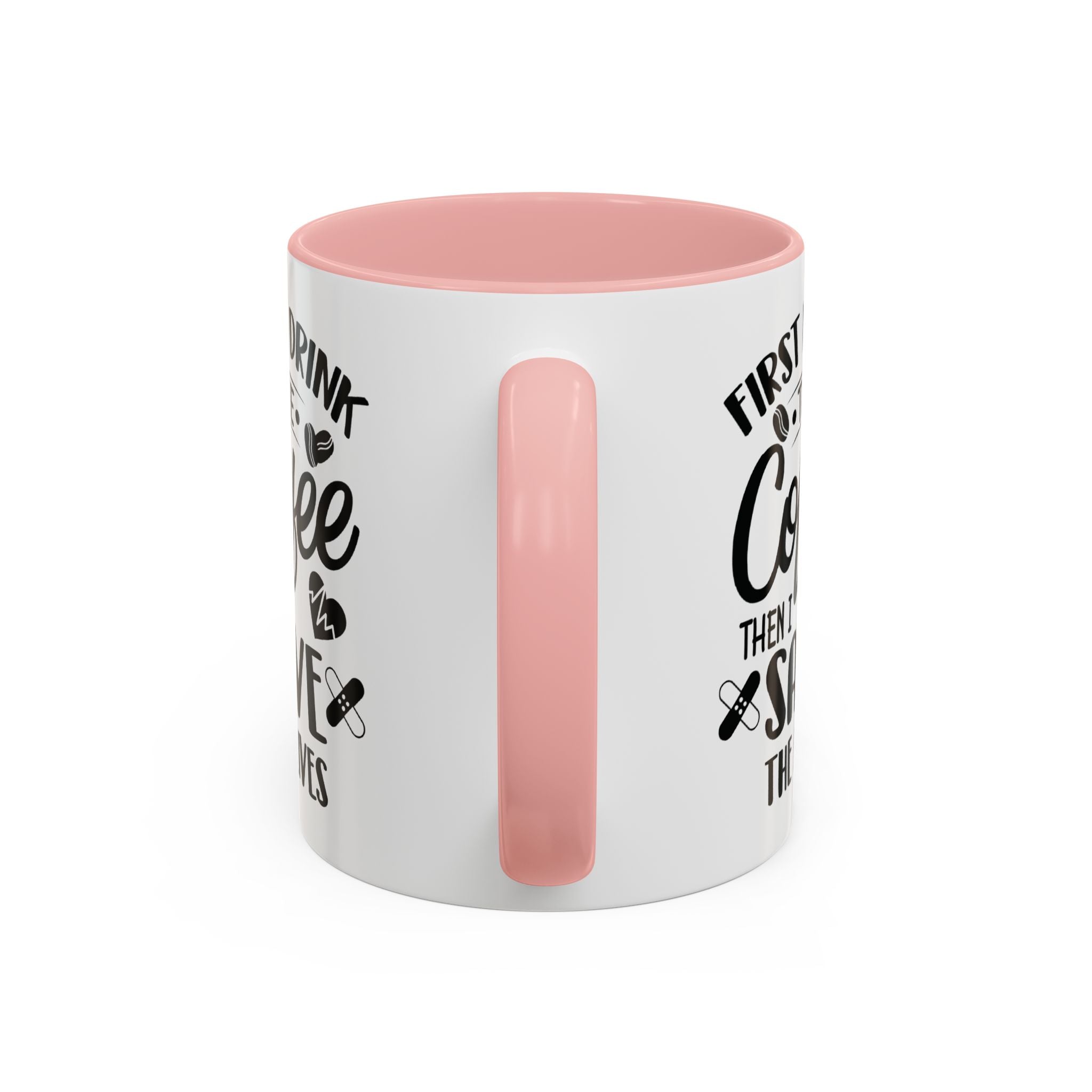 First I Drink the Coffee, Then I Save the Lives Mug