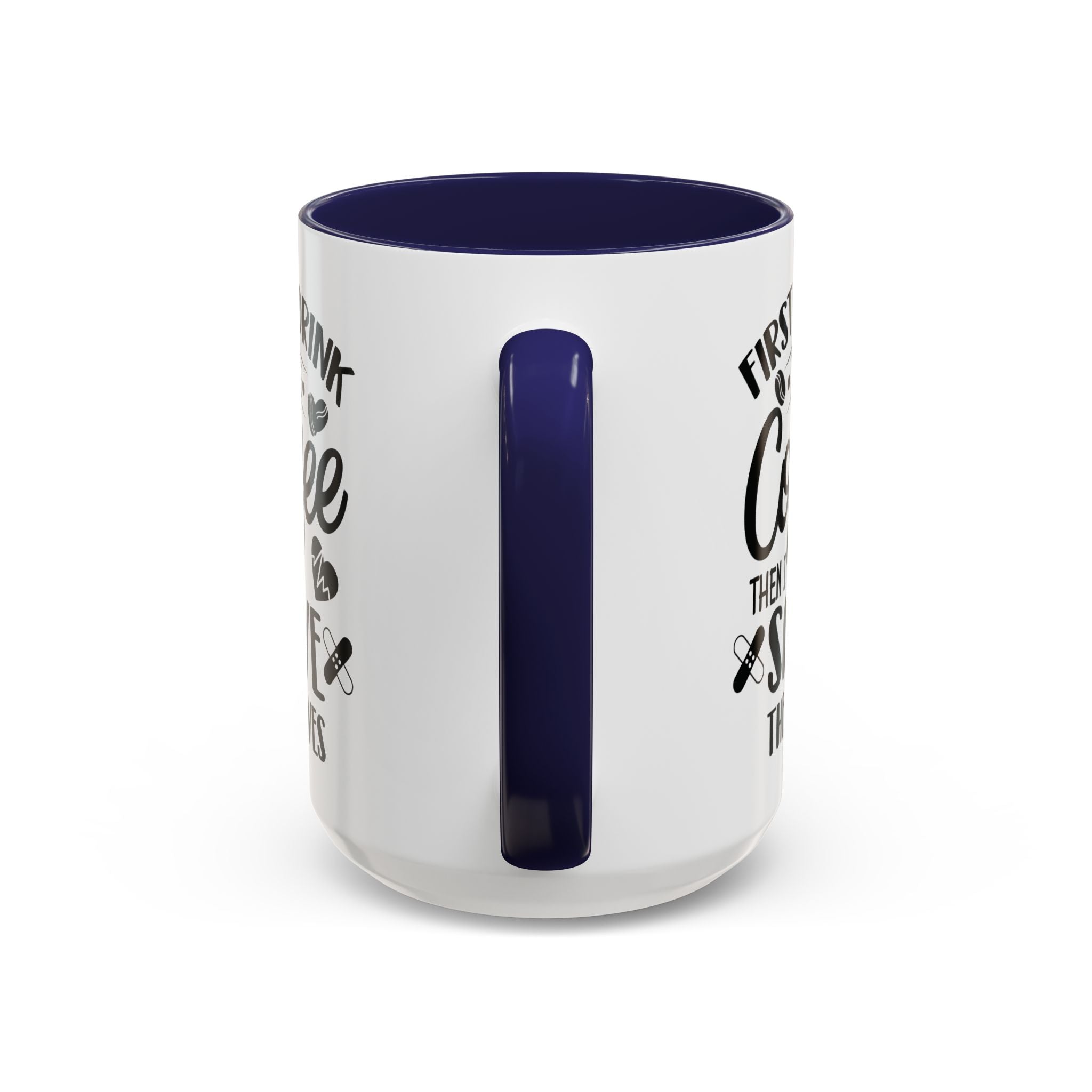 First I Drink the Coffee, Then I Save the Lives Mug