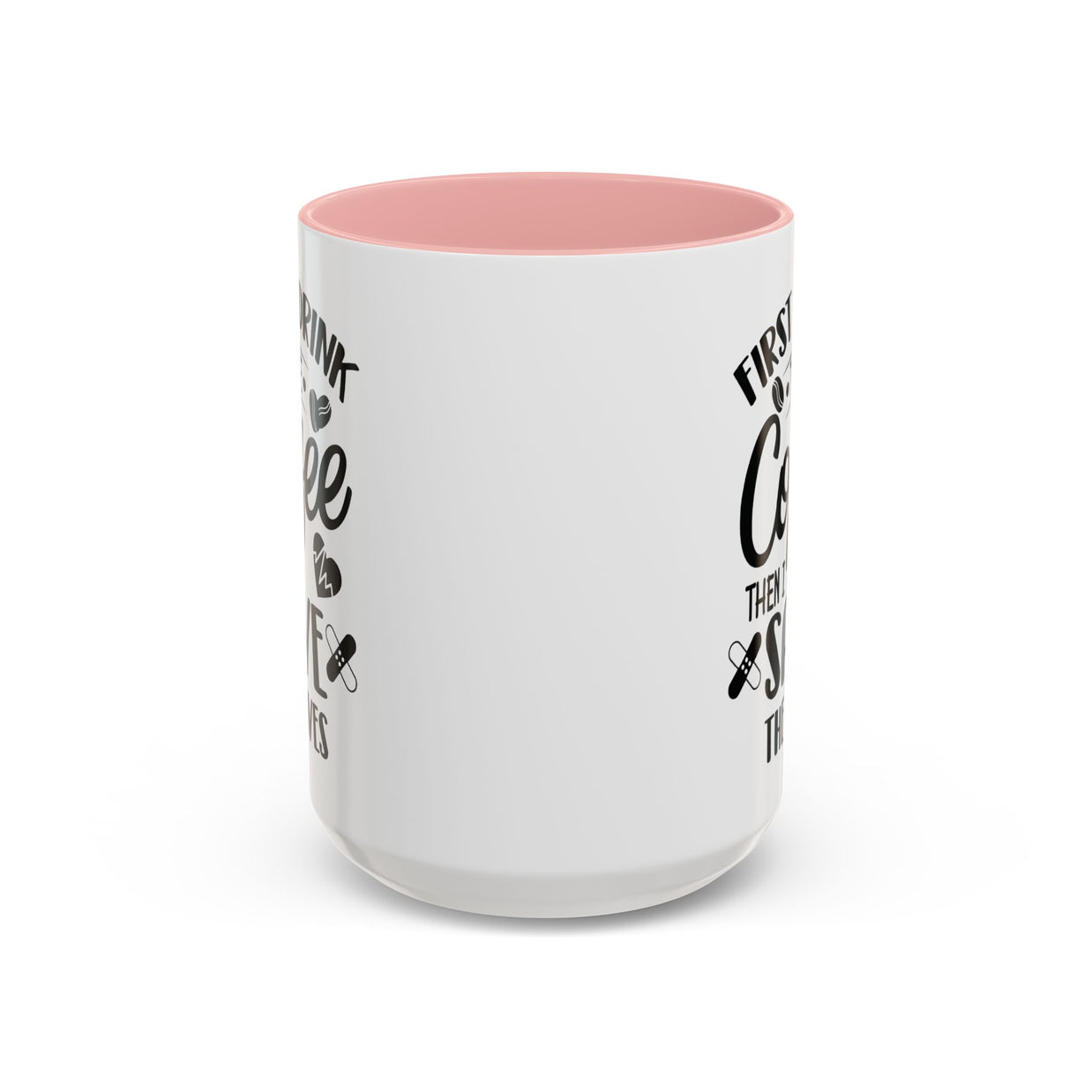 First I Drink the Coffee, Then I Save the Lives Mug