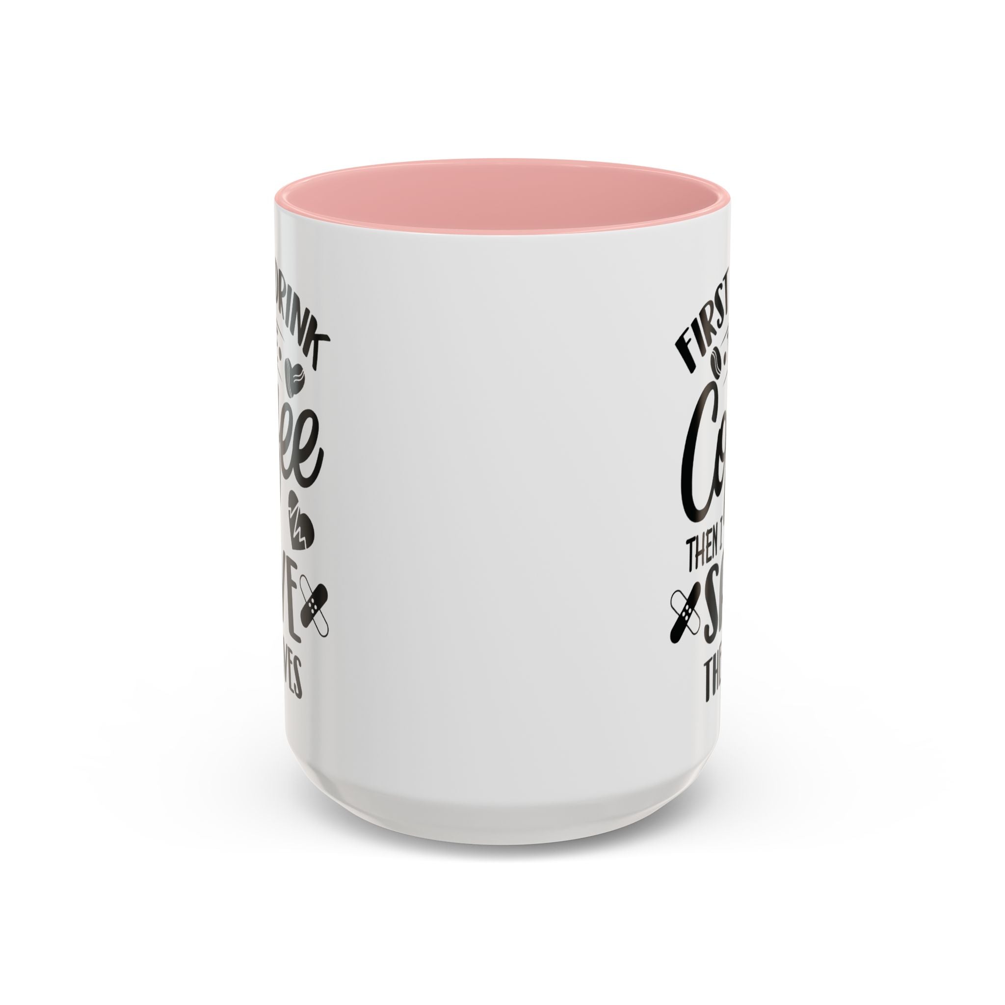 First I Drink the Coffee, Then I Save the Lives Mug