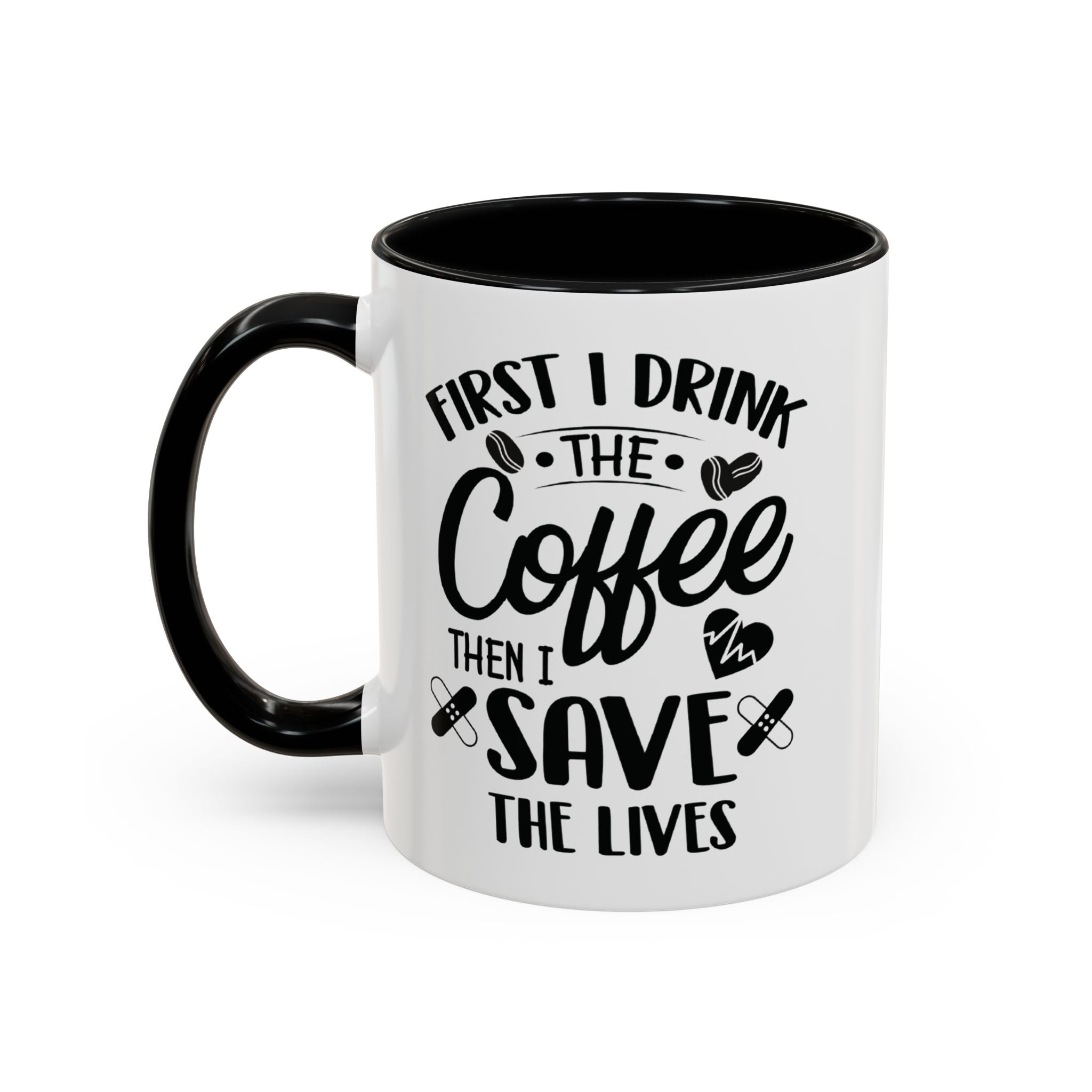 First I Drink the Coffee, Then I Save the Lives Mug