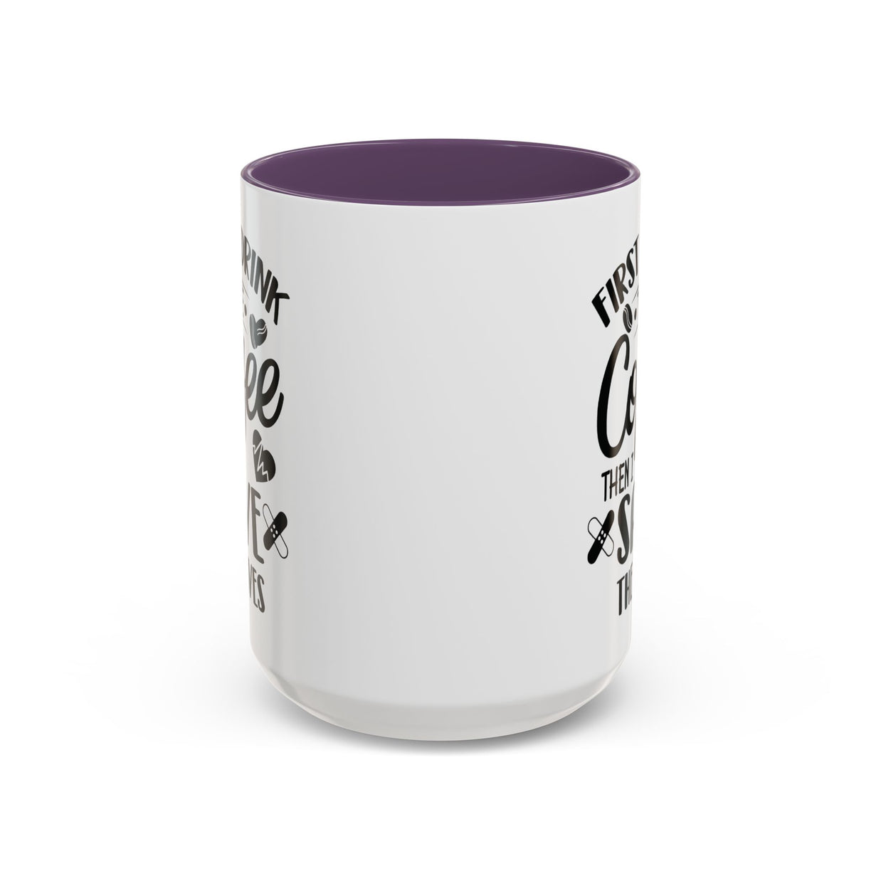 First I Drink the Coffee, Then I Save the Lives Mug