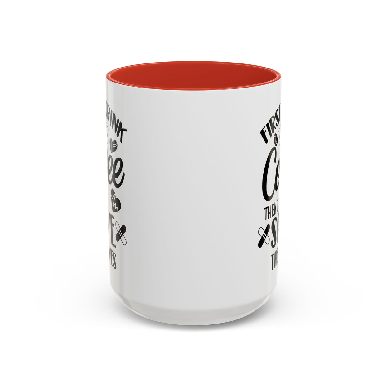 First I Drink the Coffee, Then I Save the Lives Mug