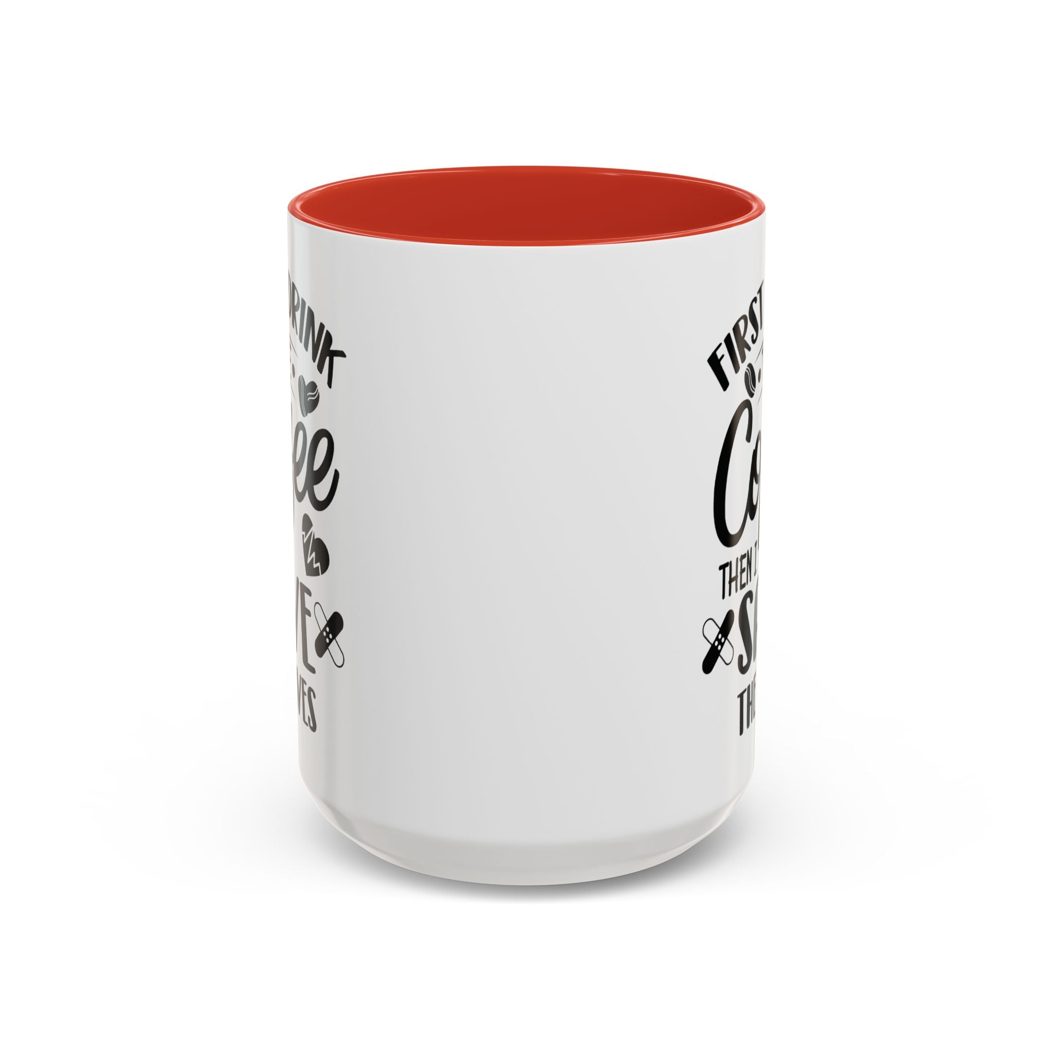 First I Drink the Coffee, Then I Save the Lives Mug