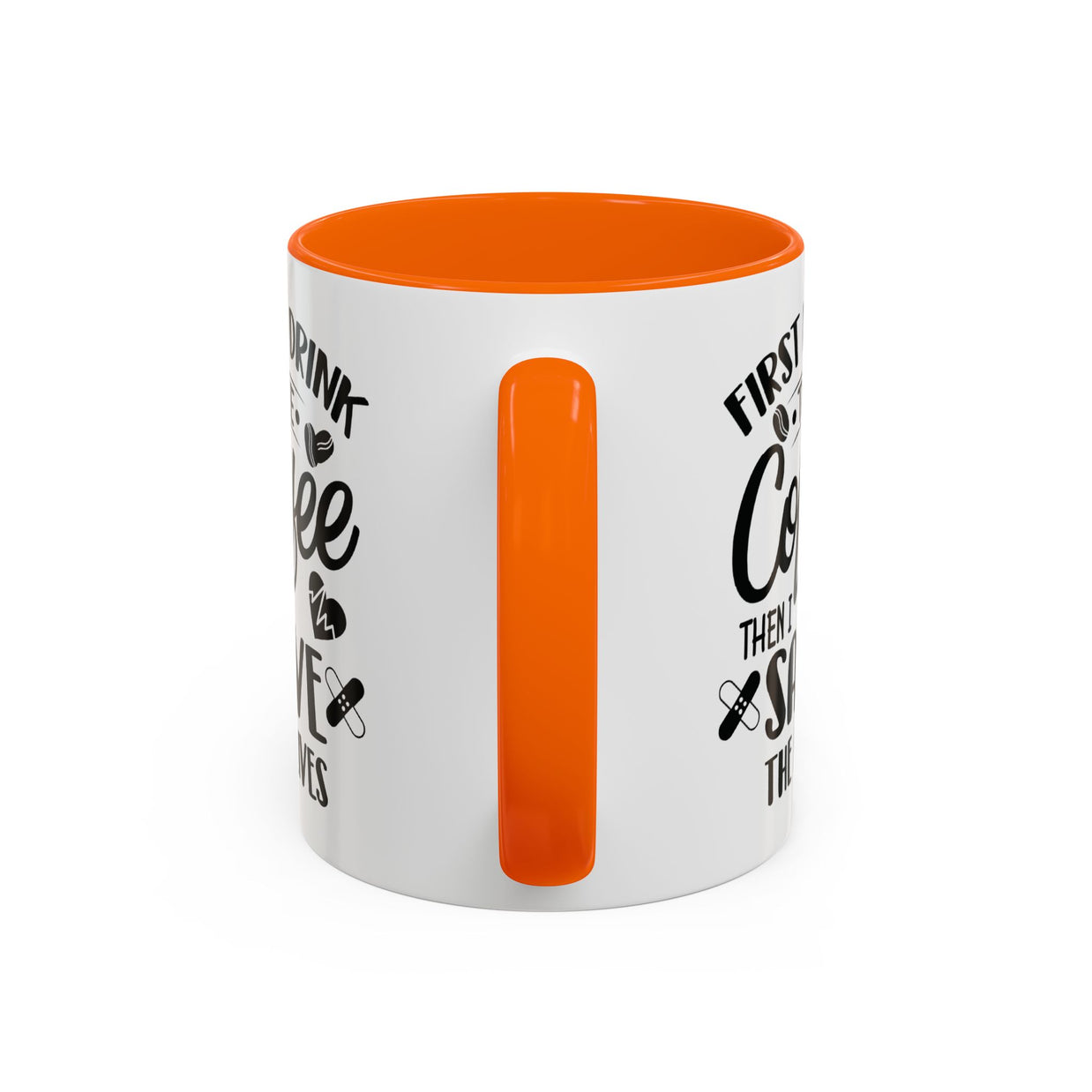 First I Drink the Coffee, Then I Save the Lives Mug