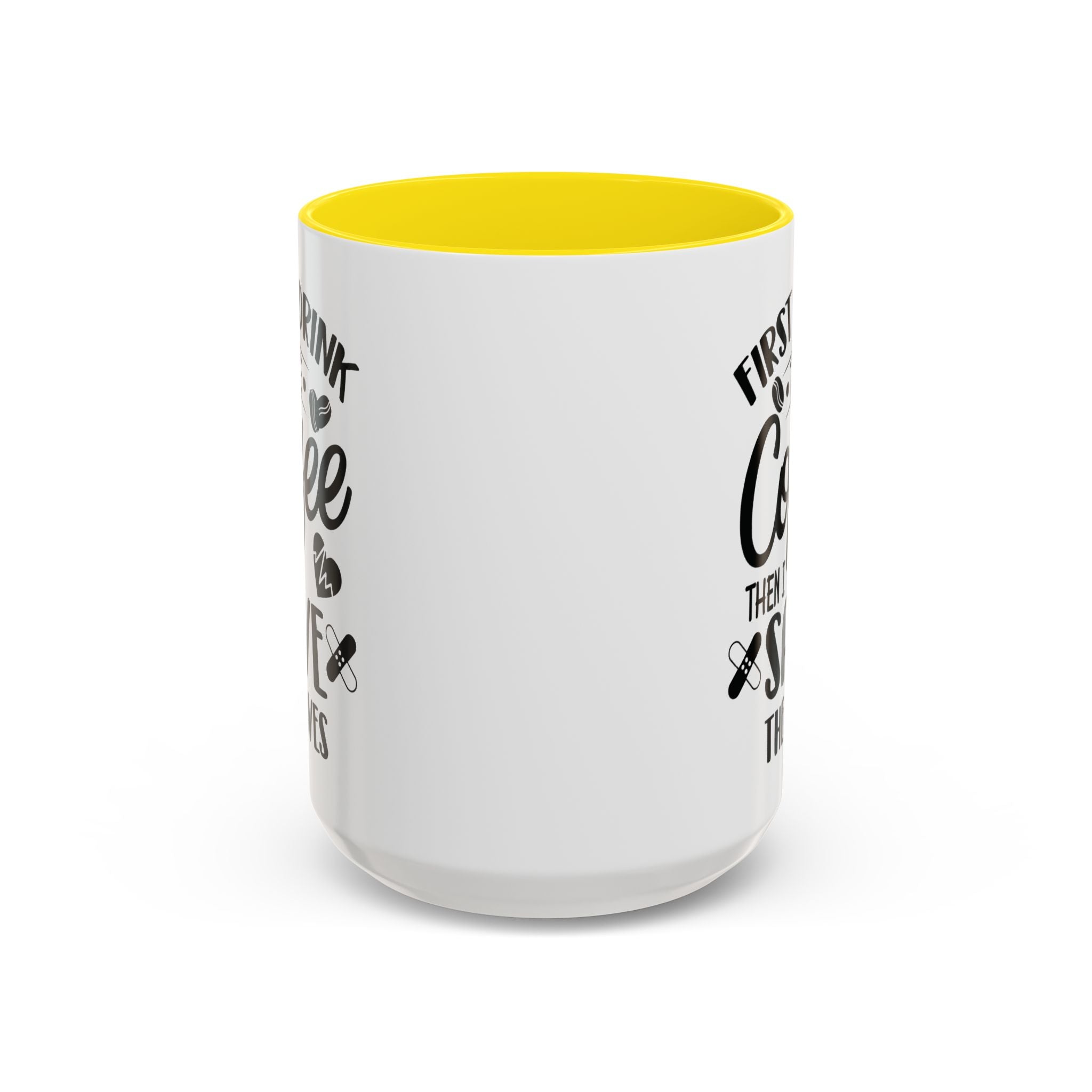 First I Drink the Coffee, Then I Save the Lives Mug