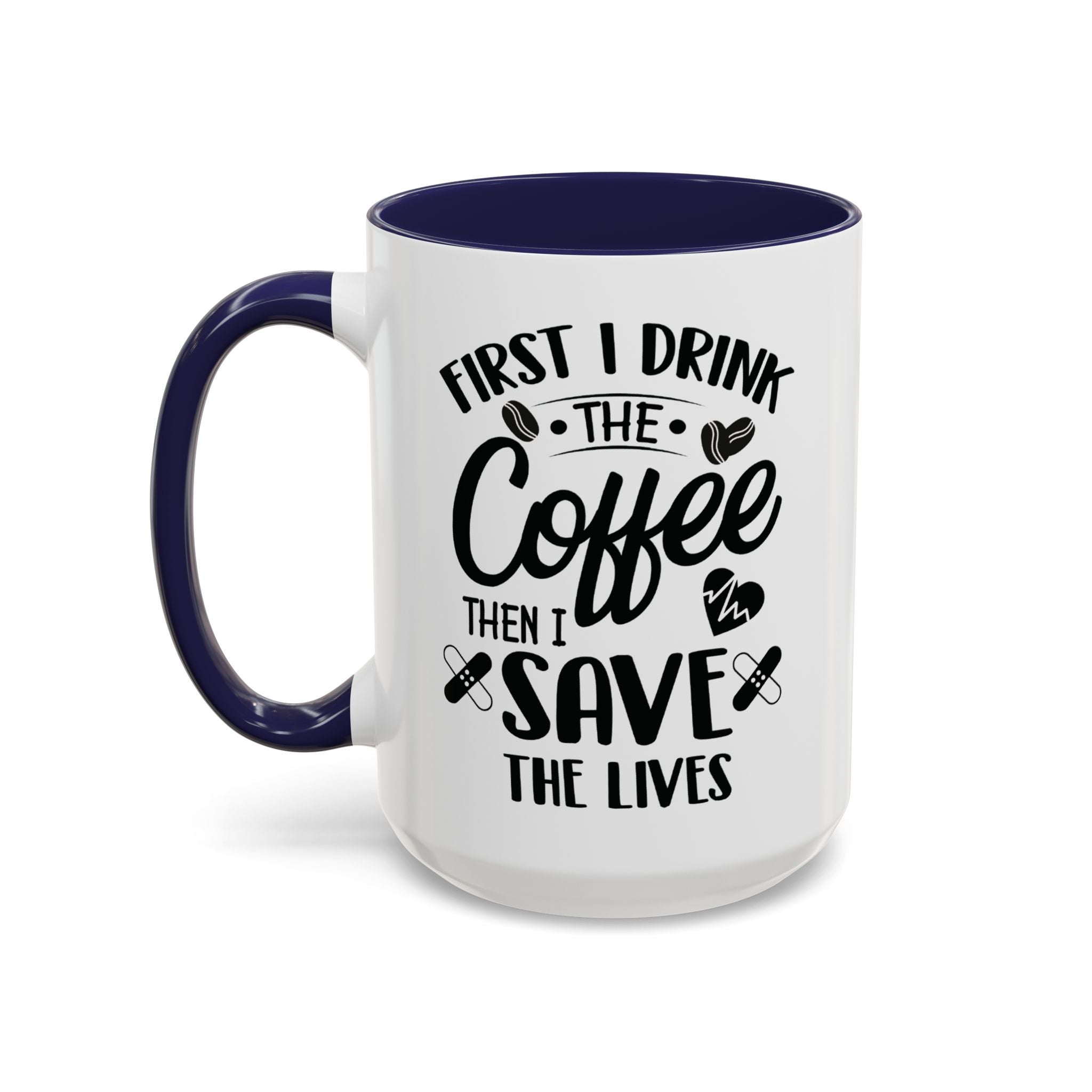 First I Drink the Coffee, Then I Save the Lives Mug