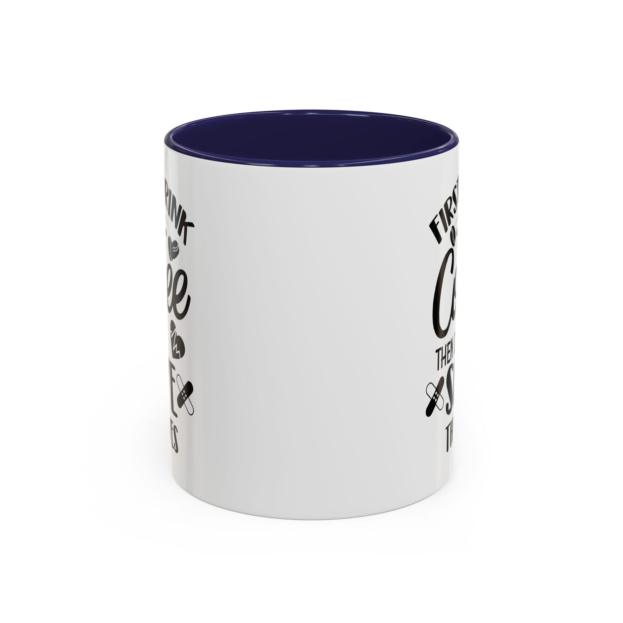 First I Drink the Coffee, Then I Save the Lives Mug