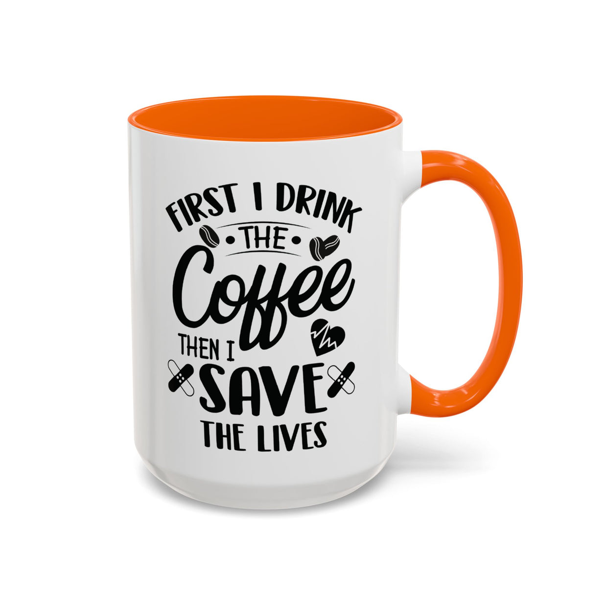 First I Drink the Coffee, Then I Save the Lives Mug