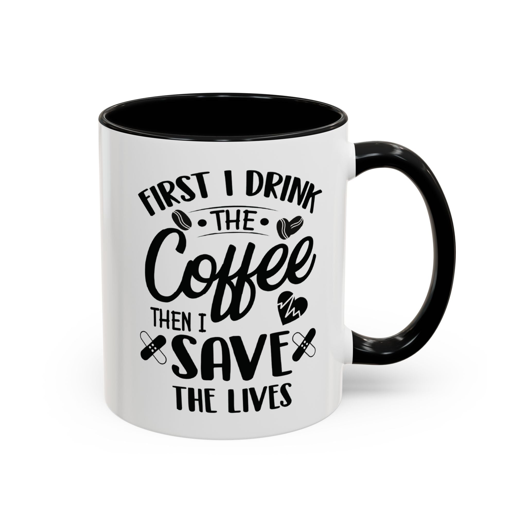 First I Drink the Coffee, Then I Save the Lives Mug