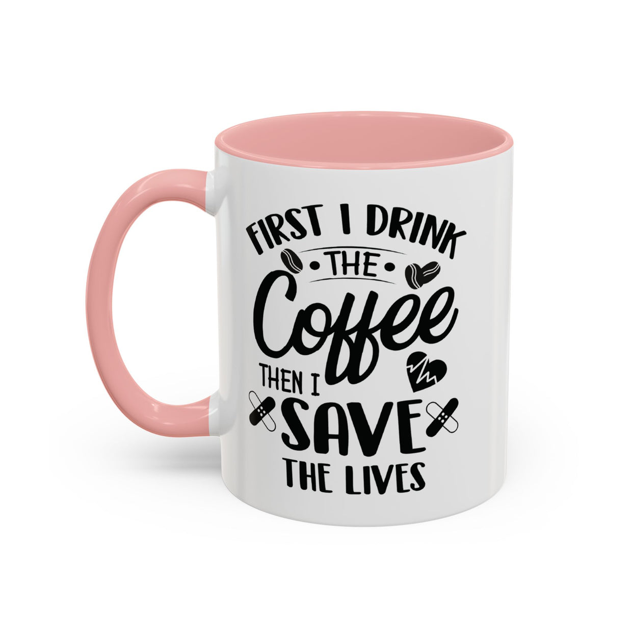 First I Drink the Coffee, Then I Save the Lives Mug
