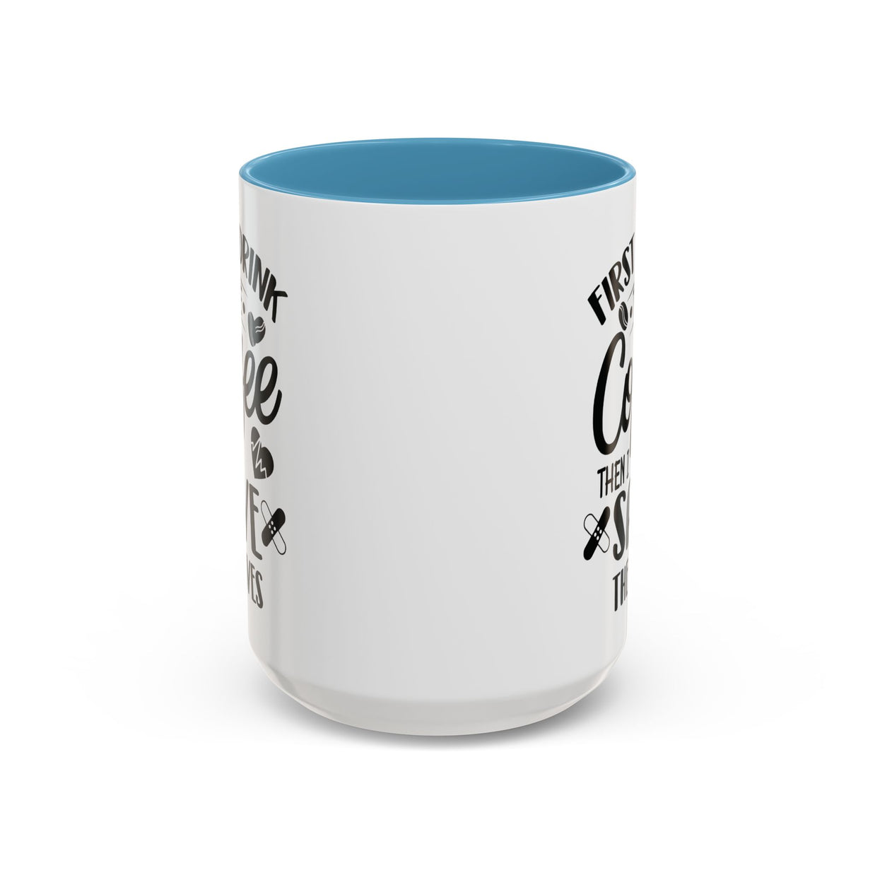 First I Drink the Coffee, Then I Save the Lives Mug