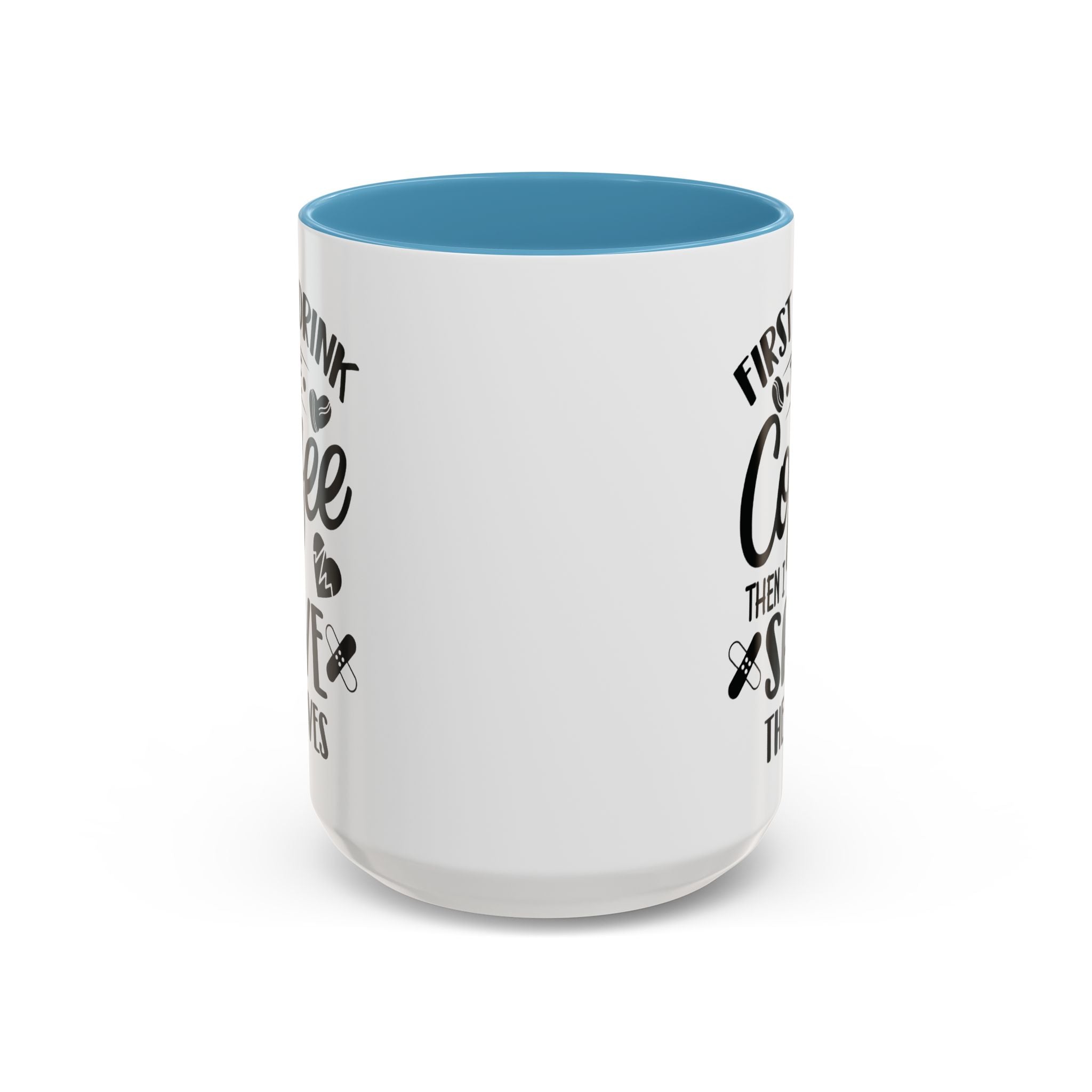 First I Drink the Coffee, Then I Save the Lives Mug