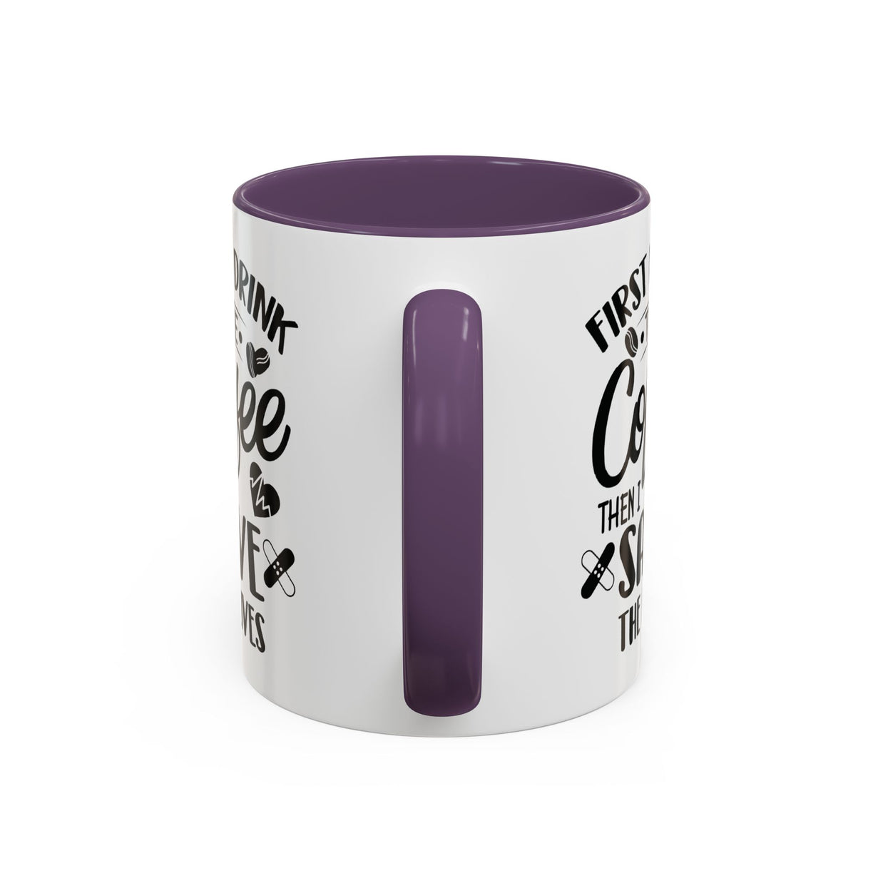 First I Drink the Coffee, Then I Save the Lives Mug
