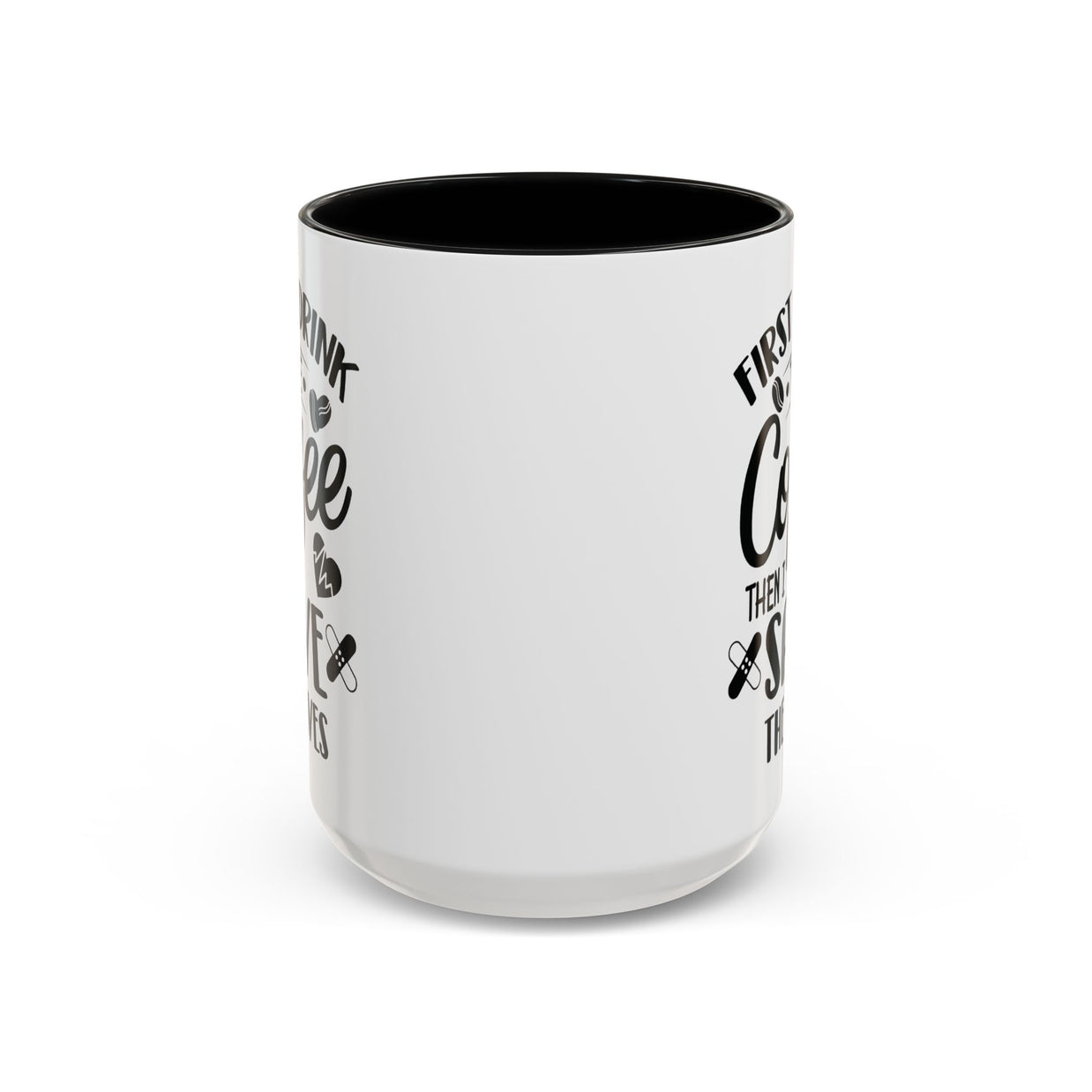First I Drink the Coffee, Then I Save the Lives Mug