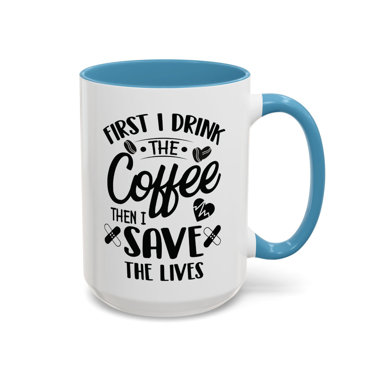 First I Drink the Coffee, Then I Save the Lives Mug