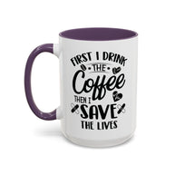First I Drink the Coffee, Then I Save the Lives Mug