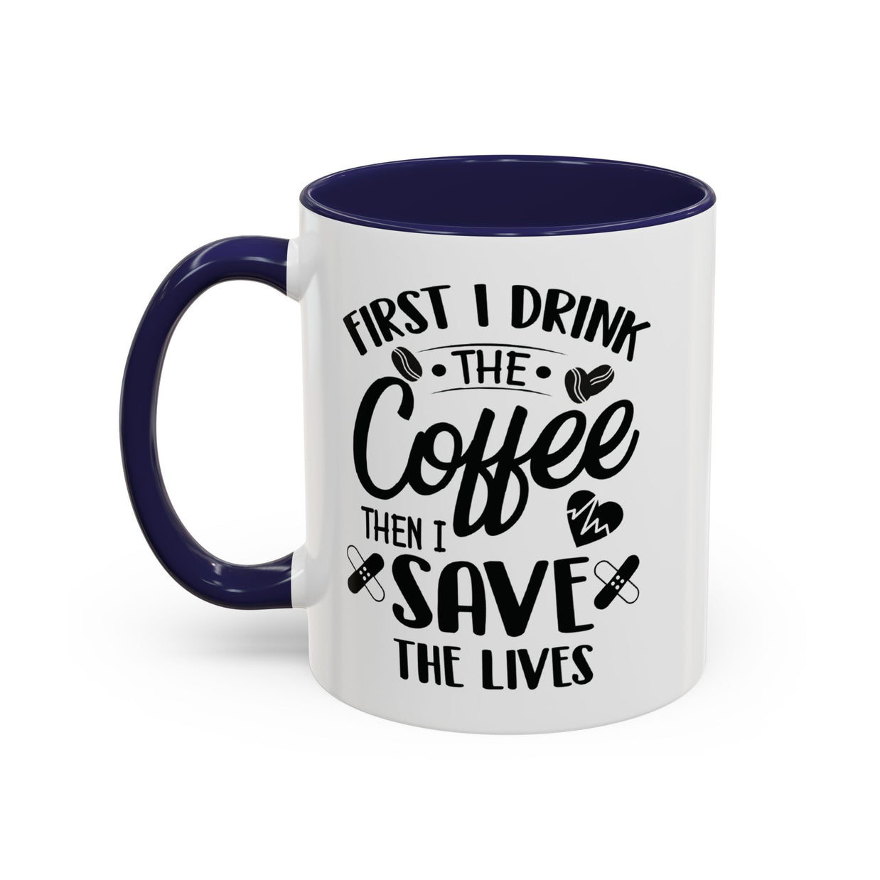 First I Drink the Coffee, Then I Save the Lives Mug