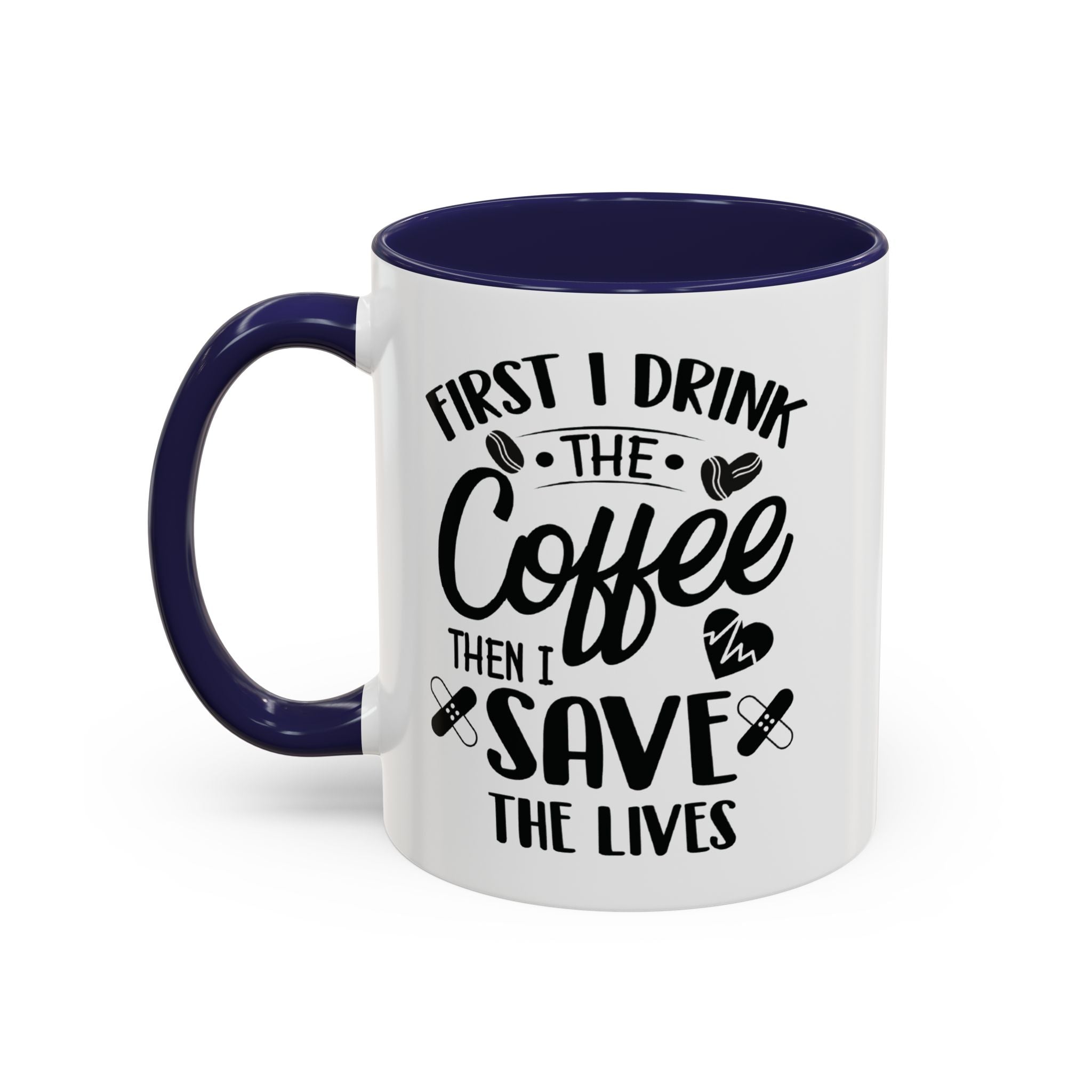 First I Drink the Coffee, Then I Save the Lives Mug