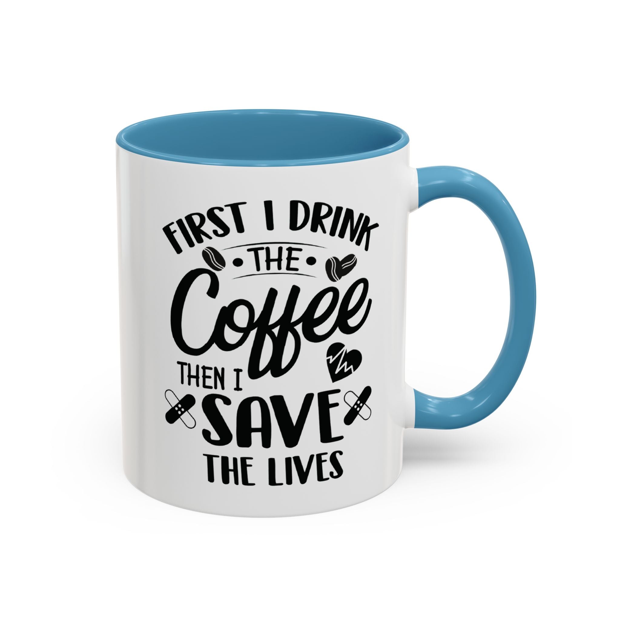 First I Drink the Coffee, Then I Save the Lives Mug