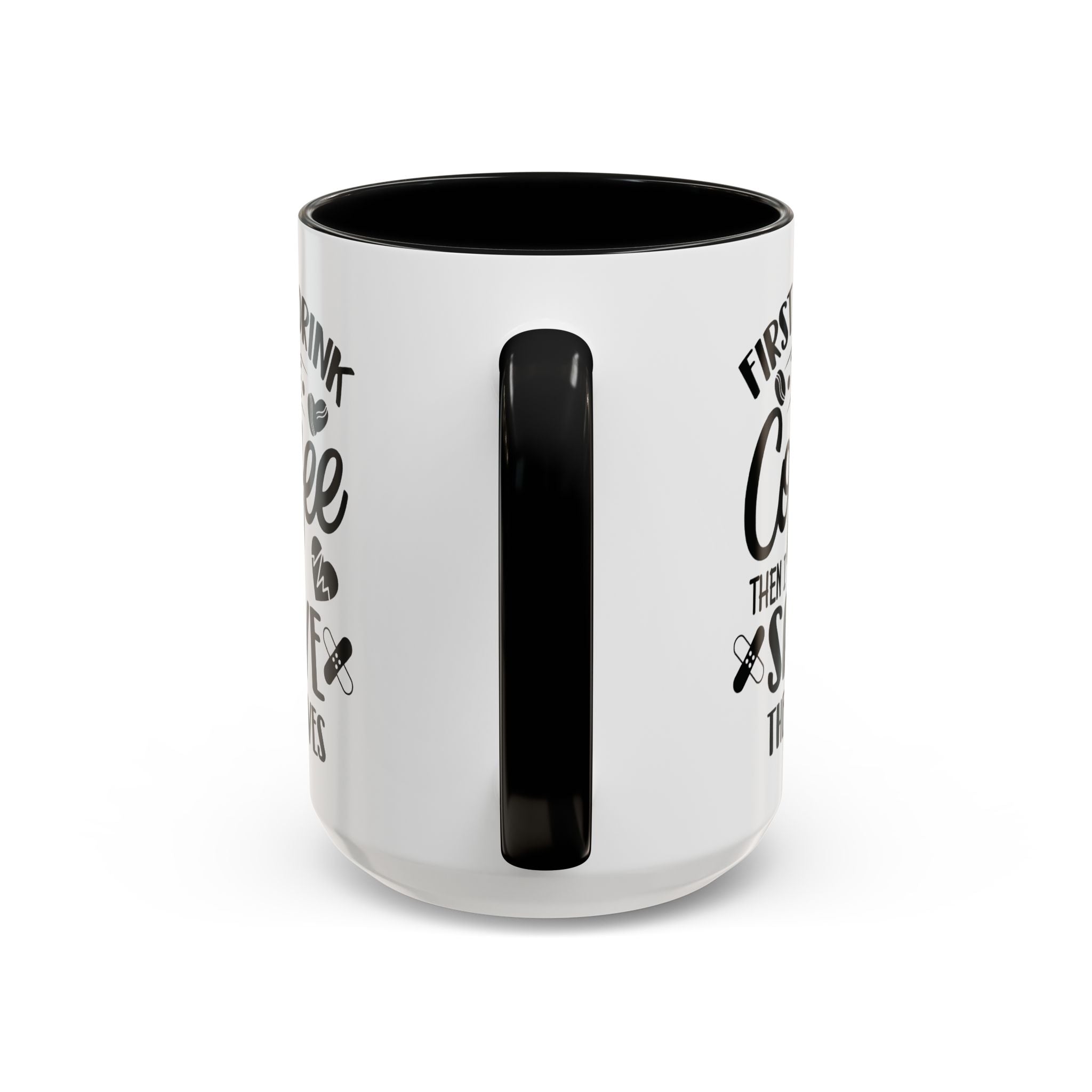 First I Drink the Coffee, Then I Save the Lives Mug