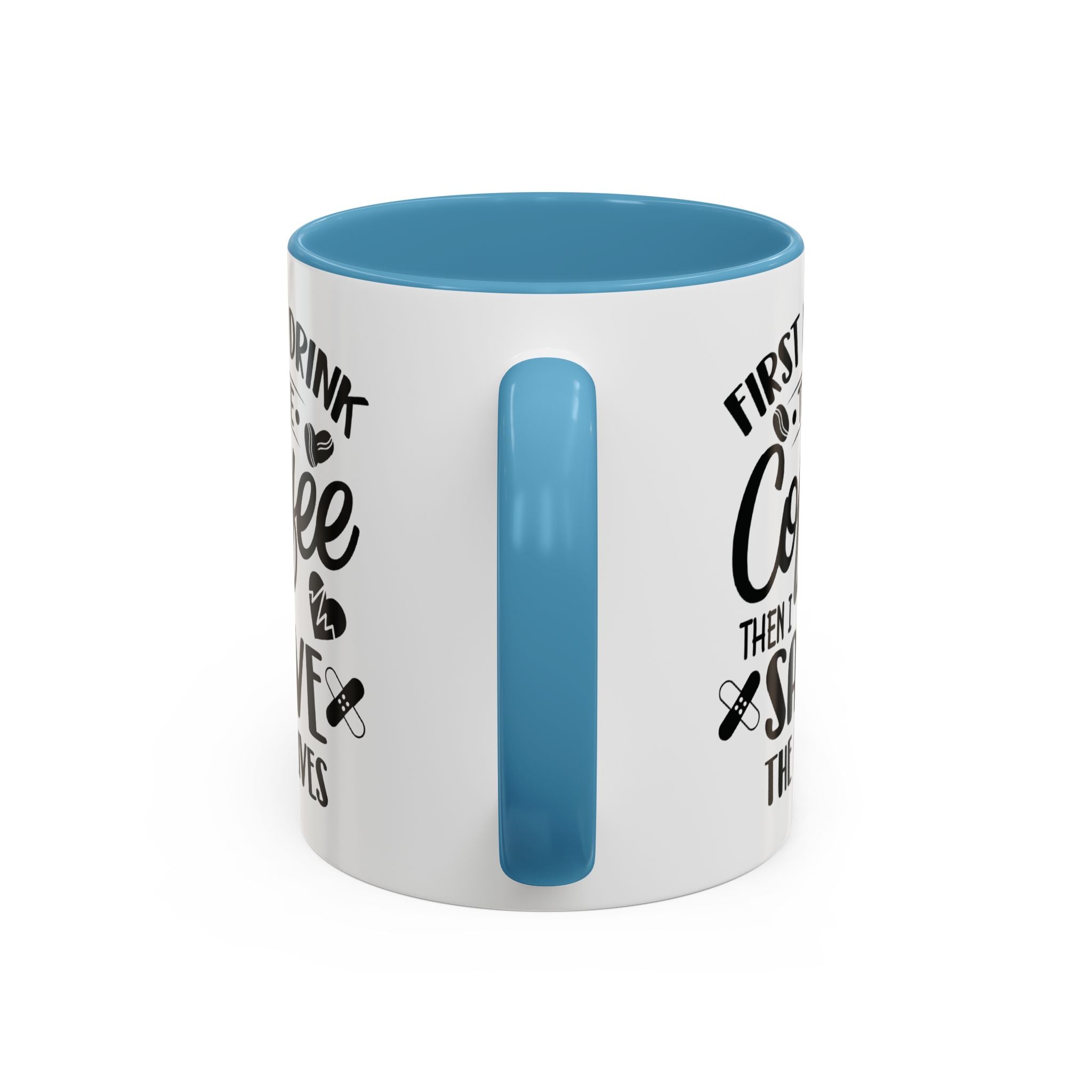 First I Drink the Coffee, Then I Save the Lives Mug