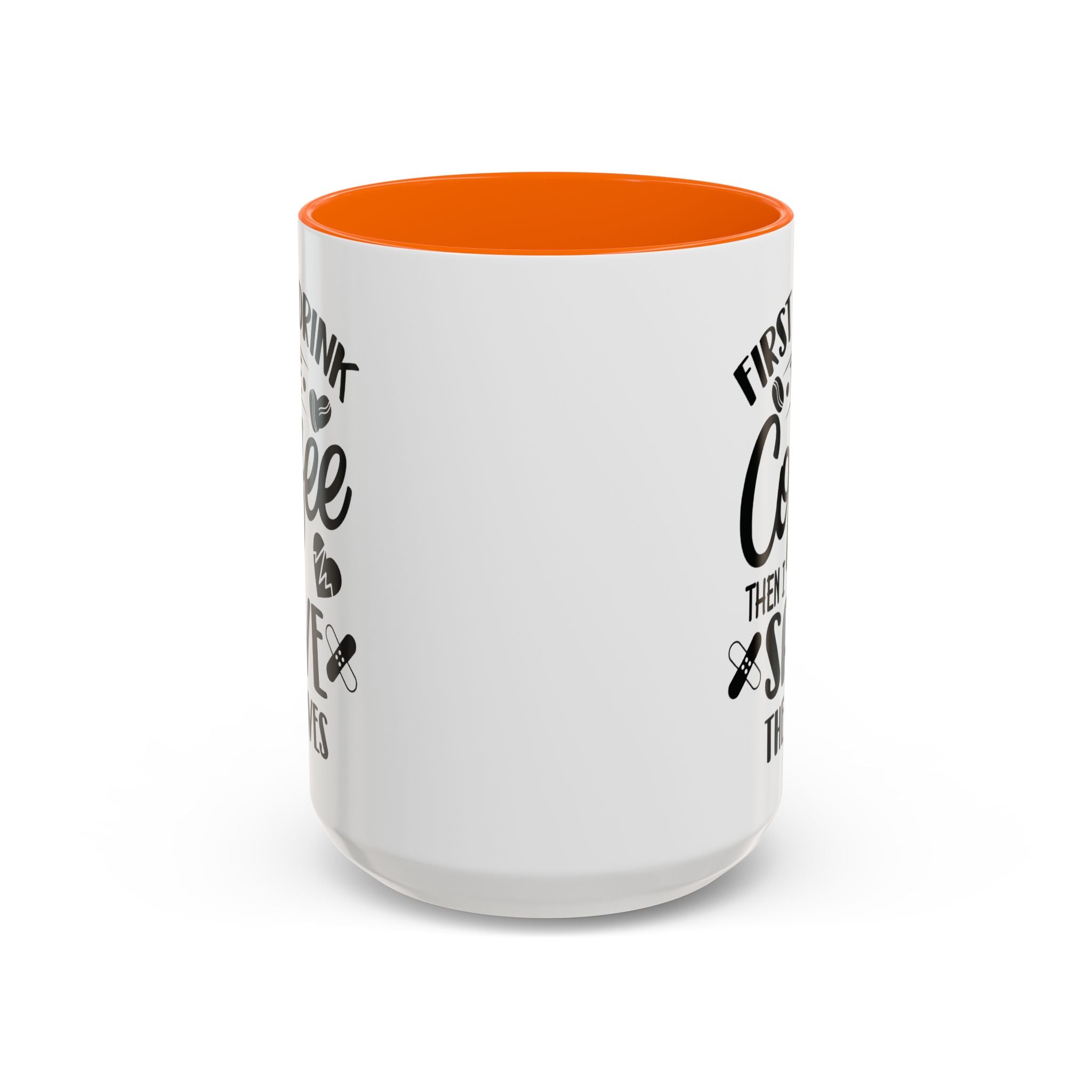 First I Drink the Coffee, Then I Save the Lives Mug