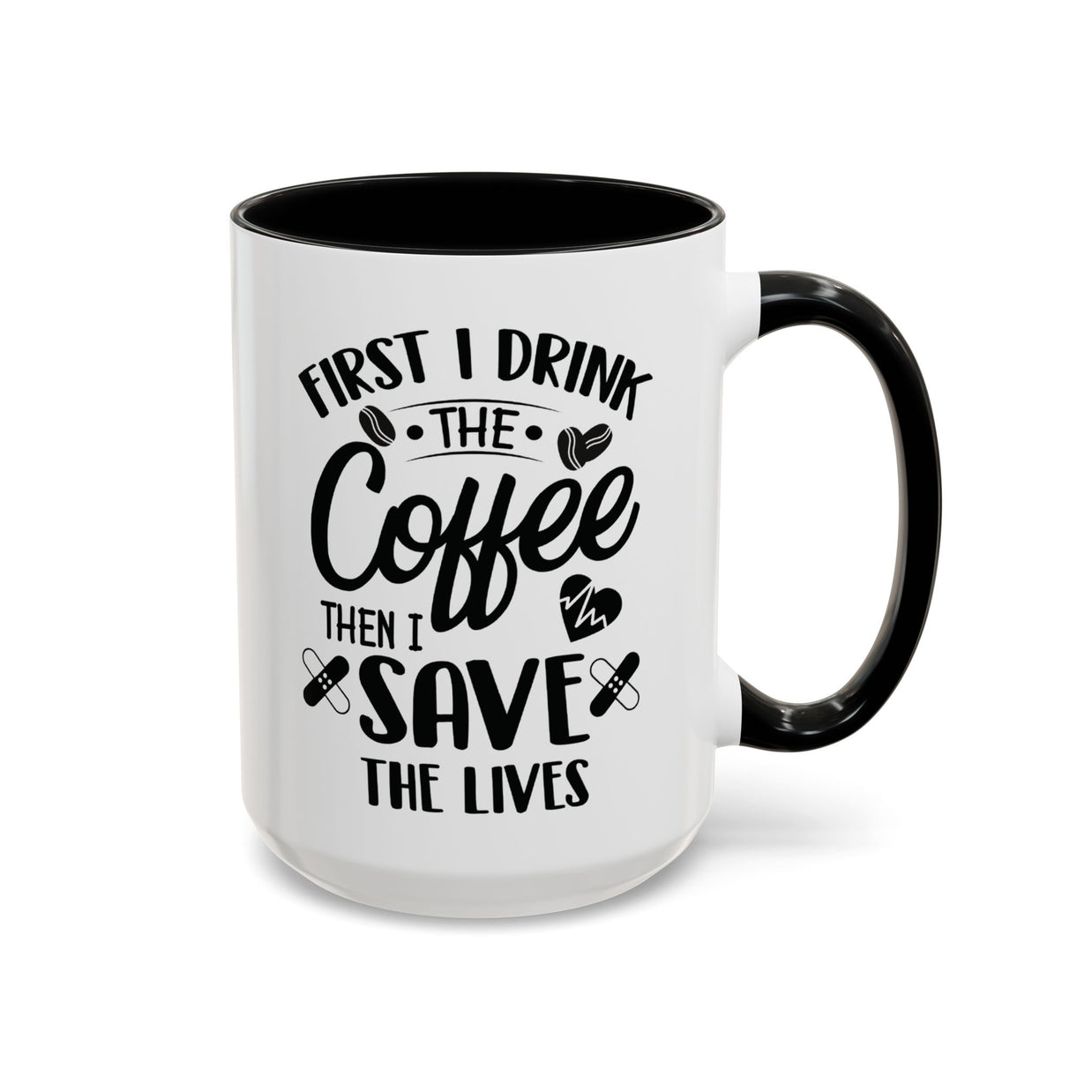 First I Drink the Coffee, Then I Save the Lives Mug