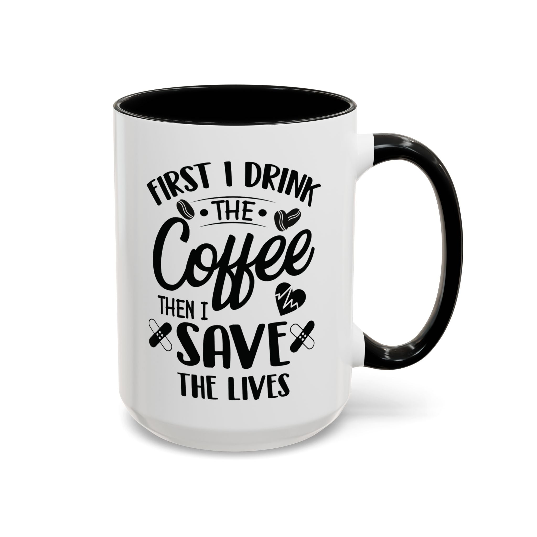 First I Drink the Coffee, Then I Save the Lives Mug