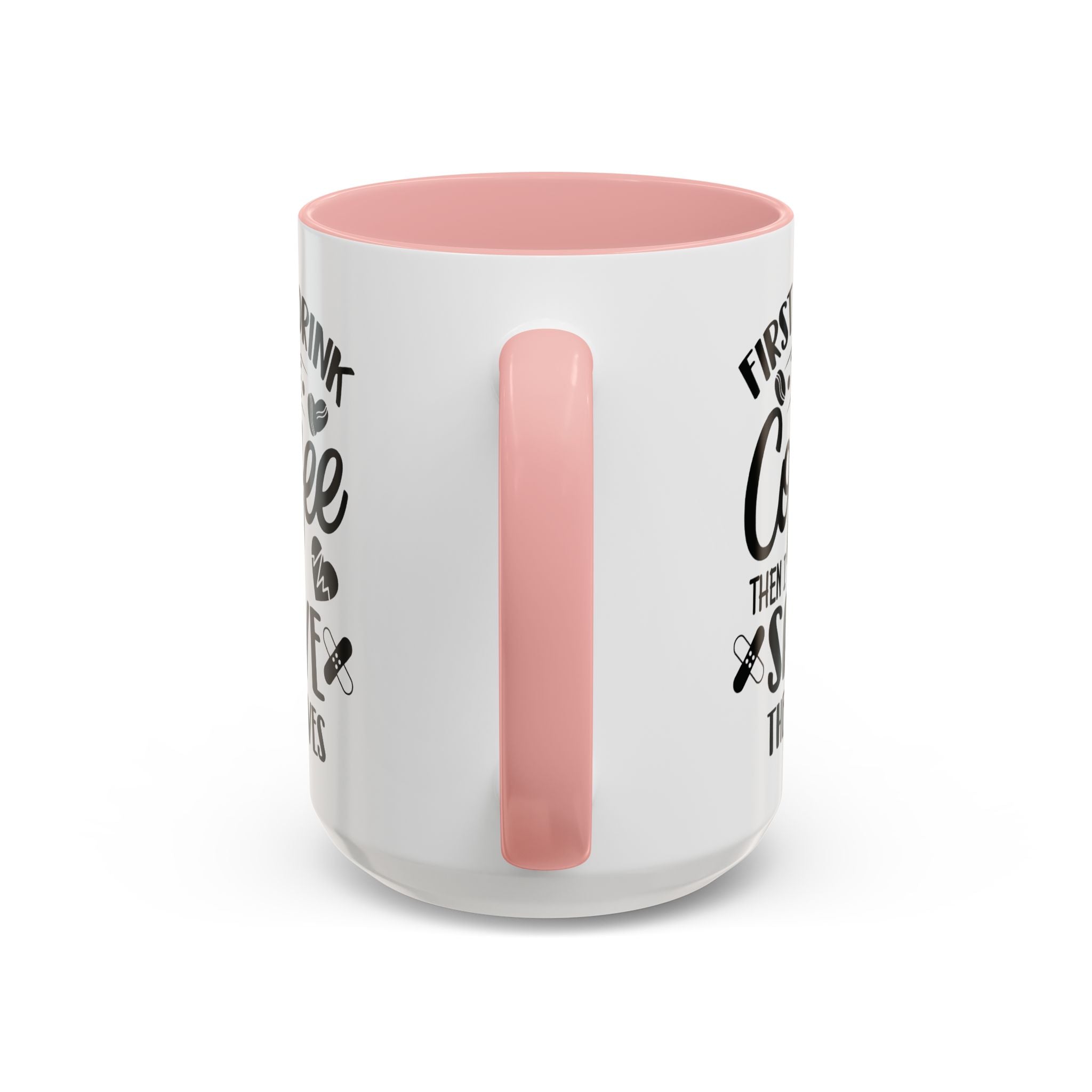 First I Drink the Coffee, Then I Save the Lives Mug