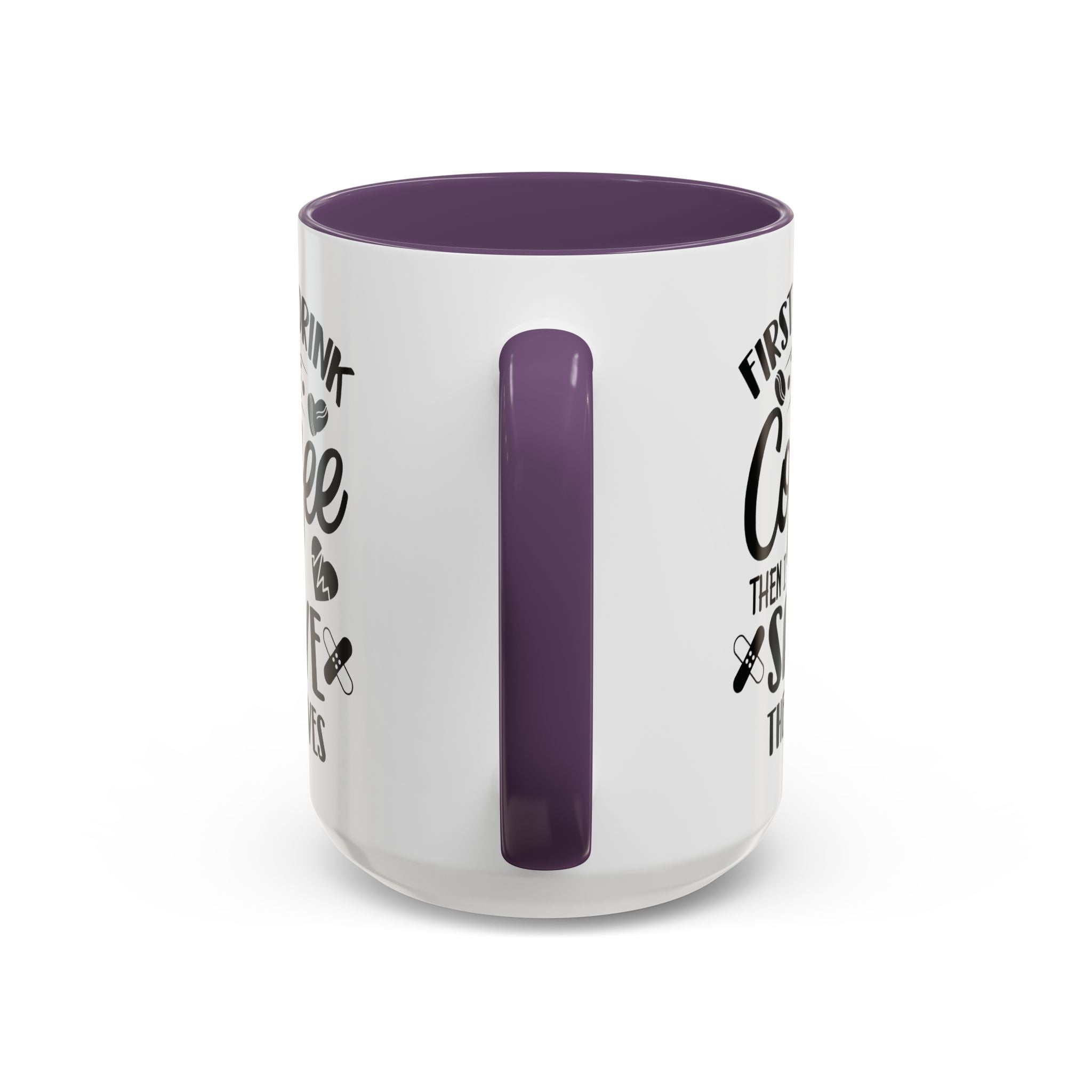 First I Drink the Coffee, Then I Save the Lives Mug