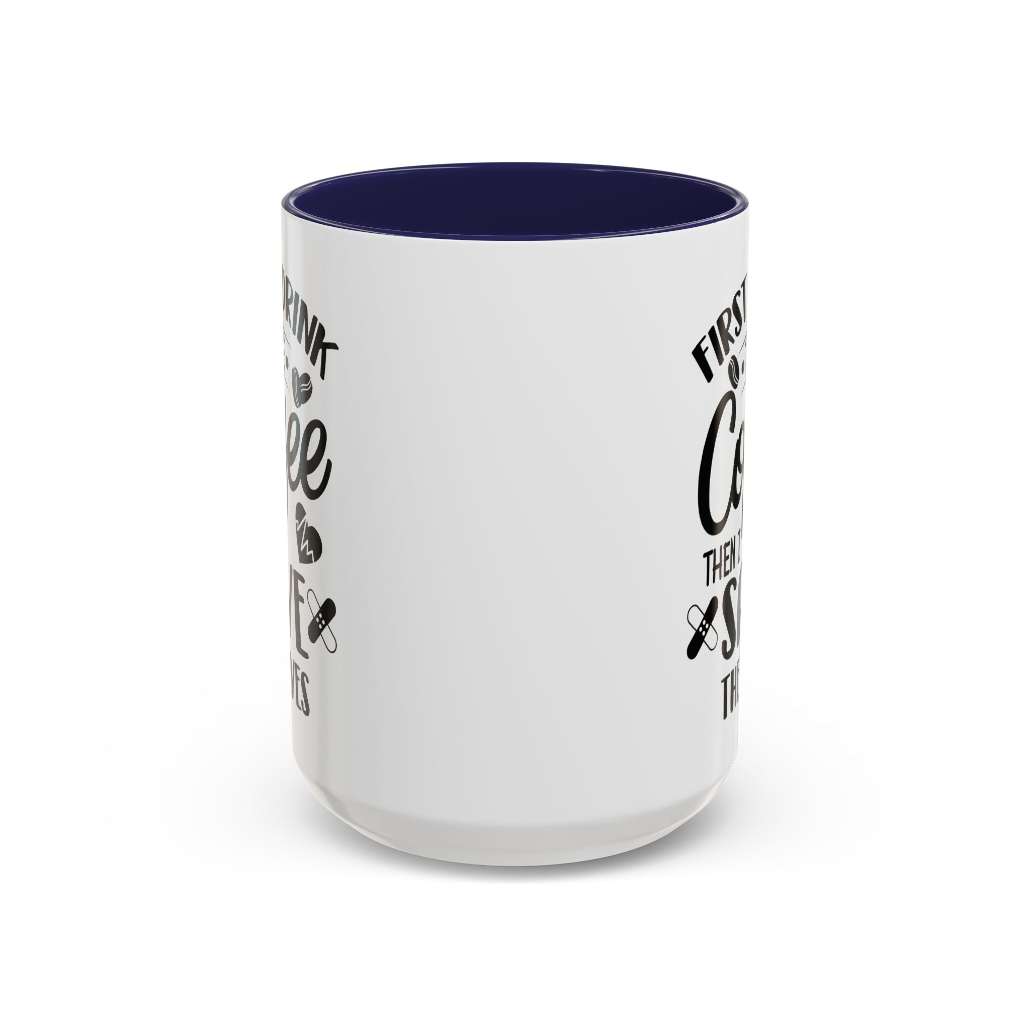 First I Drink the Coffee, Then I Save the Lives Mug