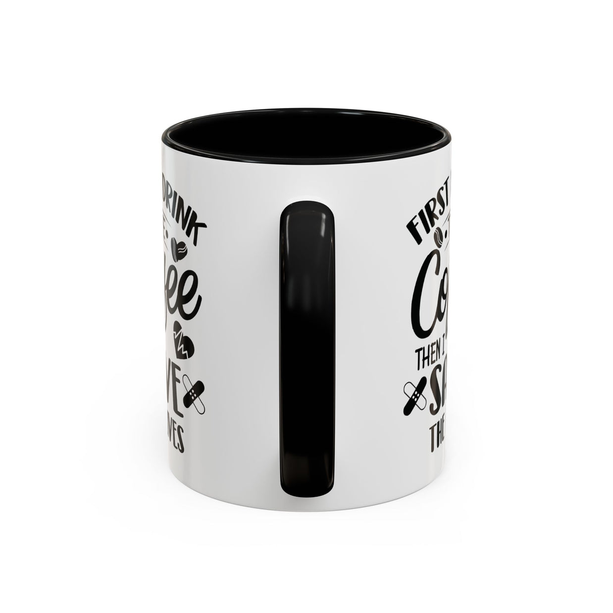 First I Drink the Coffee, Then I Save the Lives Mug