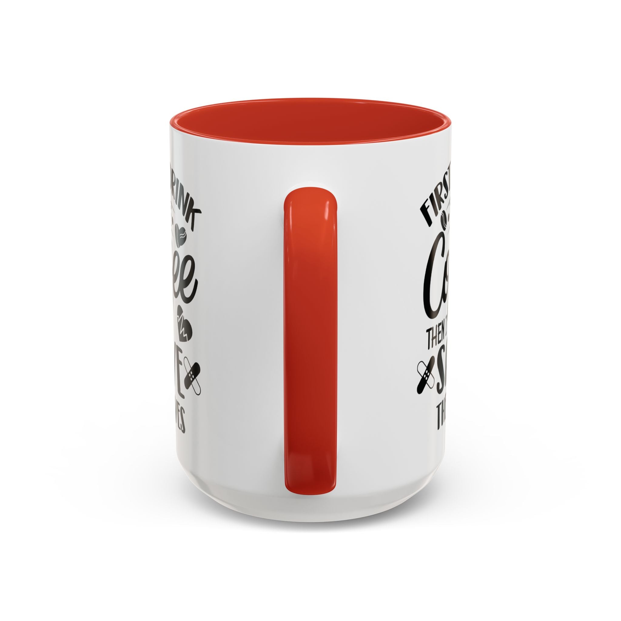 First I Drink the Coffee, Then I Save the Lives Mug