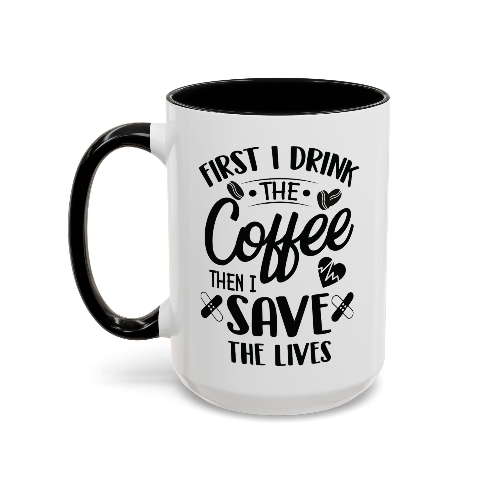First I Drink the Coffee, Then I Save the Lives Mug