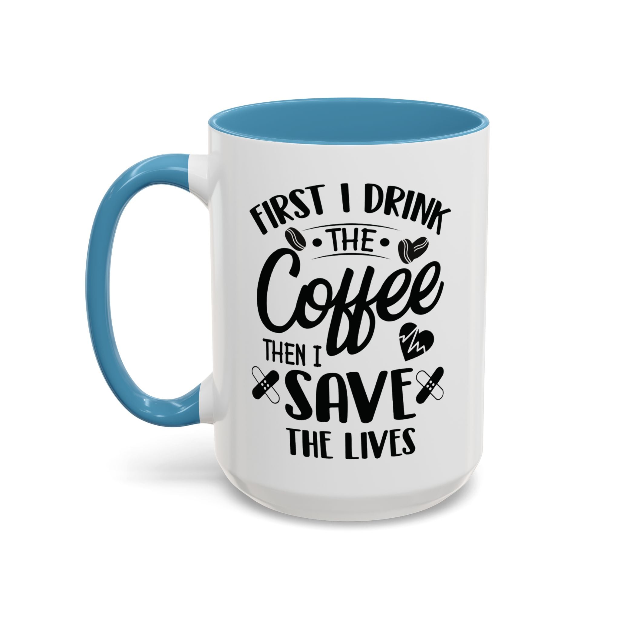 First I Drink the Coffee, Then I Save the Lives Mug
