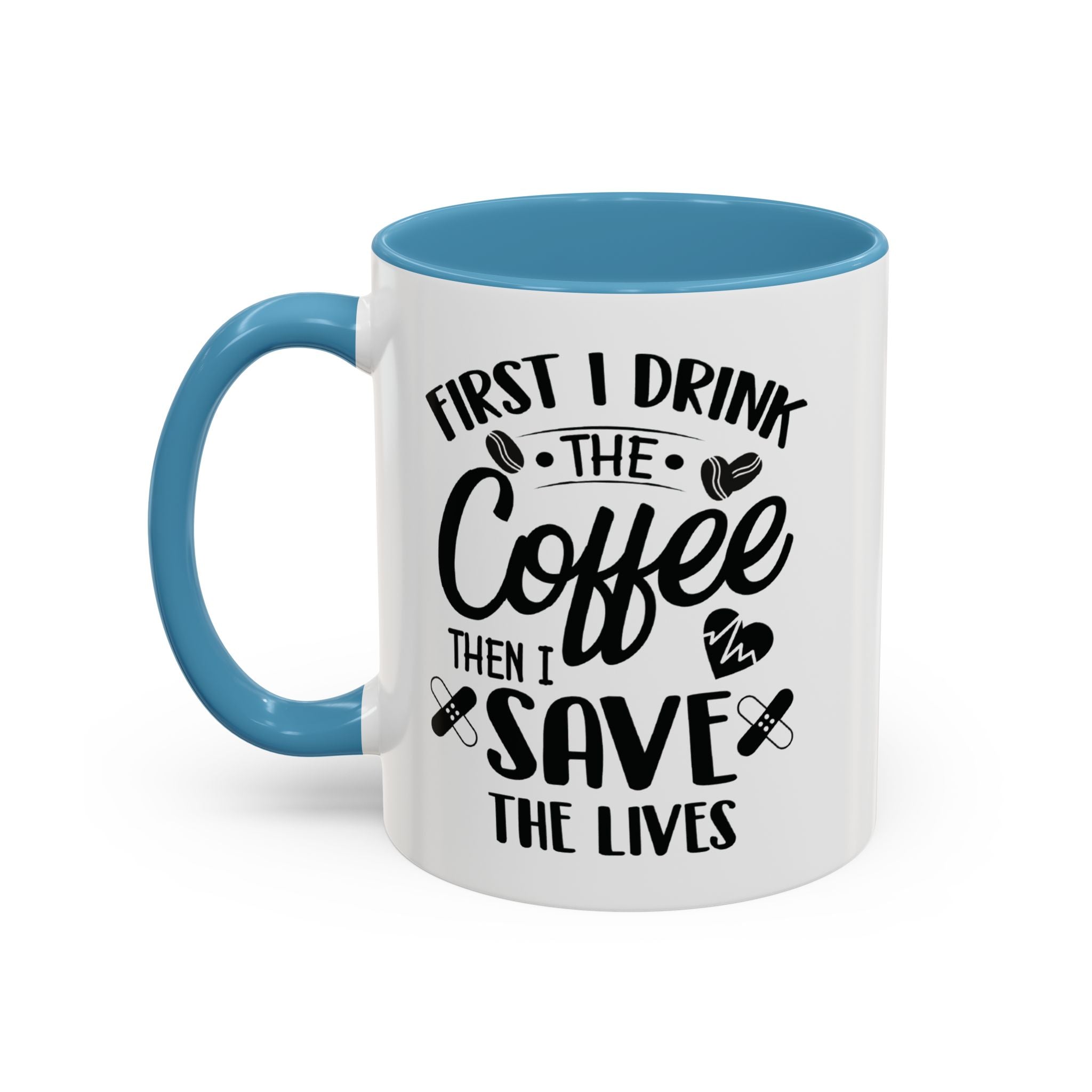 First I Drink the Coffee, Then I Save the Lives Mug
