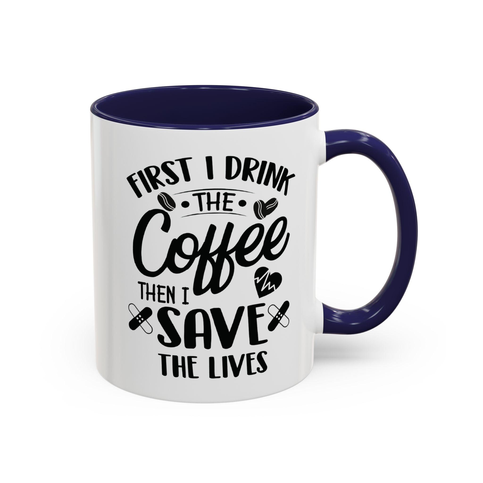 First I Drink the Coffee, Then I Save the Lives Mug