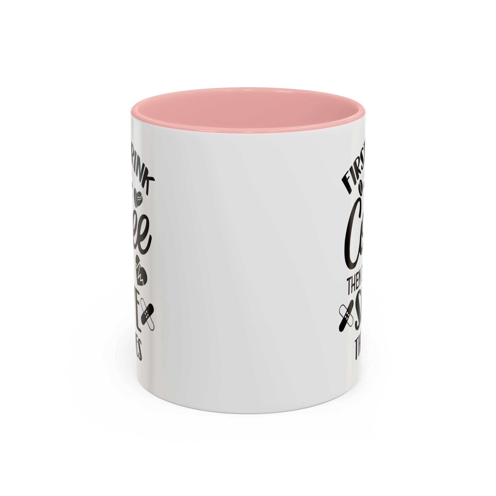 First I Drink the Coffee, Then I Save the Lives Mug