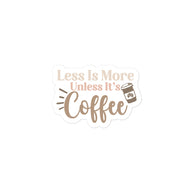 Less Is More Unless It's Coffee Kiss Cut Sticker