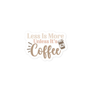 Less Is More Unless It's Coffee Kiss Cut Sticker