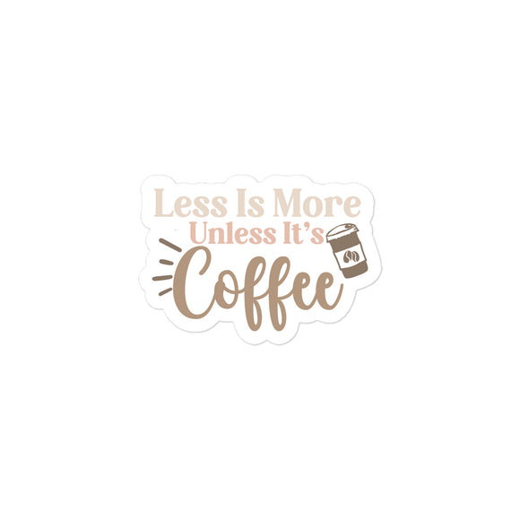 Less Is More Unless It's Coffee Kiss Cut Sticker