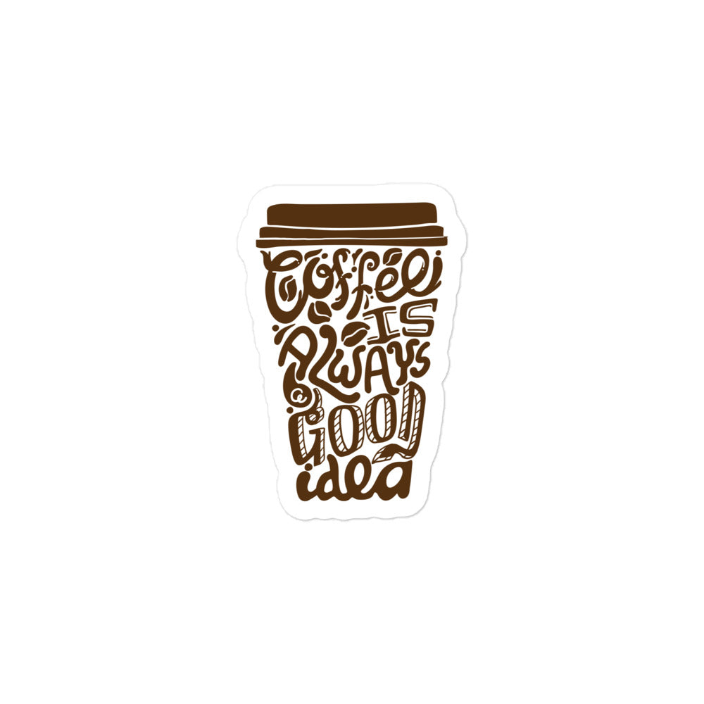Coffee is Always a Good Idea Kiss Cut Sticker