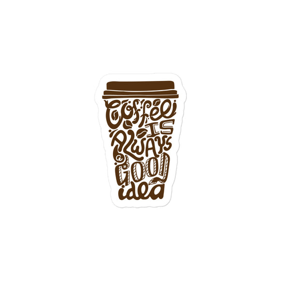 Coffee is Always a Good Idea Kiss Cut Sticker