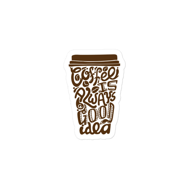 Coffee is Always a Good Idea Kiss Cut Sticker