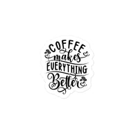 Coffee Makes Everything Better Kiss Cut Sticker